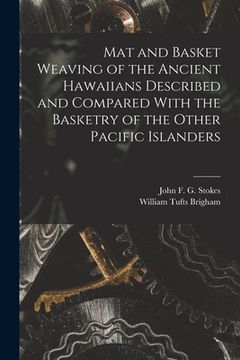 portada Mat and Basket Weaving of the Ancient Hawaiians Described and Compared With the Basketry of the Other Pacific Islanders (en Inglés)