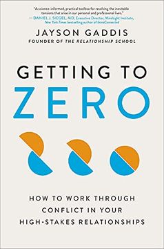 portada Getting to Zero: How to Work Through Conflict in Your High-Stakes Relationships (en Inglés)