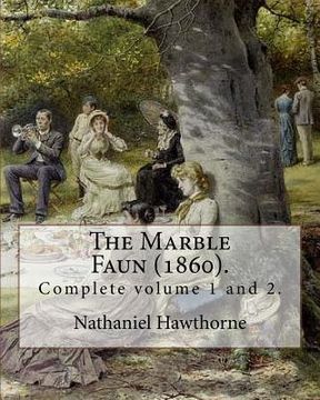 portada The Marble Faun (1860). By: Nathaniel Hawthorne: (Complete volume 1 and 2). The Marble Faun: Or, The Romance of Monte Beni, also known by the Brit (en Inglés)