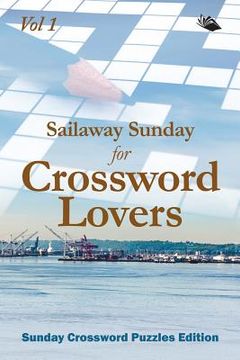 portada Sailaway Sunday for Crossword Lovers Vol 1: Sunday Crossword Puzzles Edition (en Inglés)