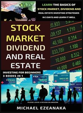 portada Stock Market, Dividend And Real Estate Investing For Beginners (3 Books in 1): Learn The Basics Of Stock Market, Dividend And Real Estate Investing St (in English)