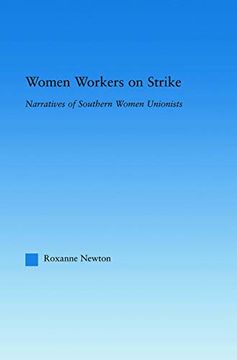 portada Women Workers on Strike: Narratives of Southern Women Unionists (Studies in American Popular History and Culture) (en Inglés)
