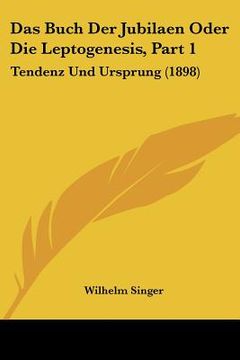 portada Das Buch Der Jubilaen Oder Die Leptogenesis, Part 1: Tendenz Und Ursprung (1898) (en Alemán)