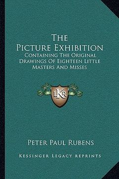 portada the picture exhibition: containing the original drawings of eighteen little masters and misses: to which are added, moral and historical expla