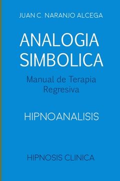 portada Analogía Simbólica - Manual de Terapia Regresiva: Hipnoanalisis (in Spanish)