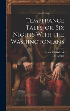 portada Temperance Tales, or, six Nights With the Washingtonians (en Inglés)
