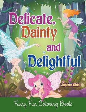 portada Delicate, Dainty and Delightful: Fairy Fun Coloring Book (en Inglés)