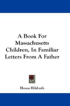 portada a book for massachusetts children, in familiar letters from a father (en Inglés)
