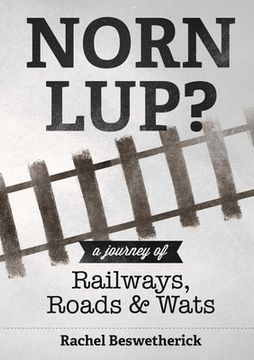 portada Norn Lup? - A Journey of Railways, Roads and Wats (en Inglés)