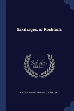 portada Saxifrages, or Rockfoils (en Inglés)