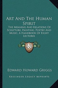 portada art and the human spirit: the meaning and relations of sculpture, painting, poetry and music, a handbook of eight lectures (en Inglés)