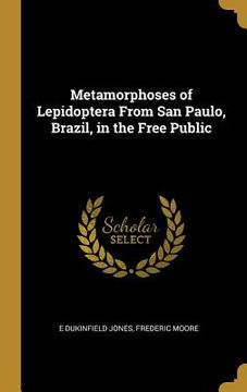portada Metamorphoses of Lepidoptera From San Paulo, Brazil, in the Free Public