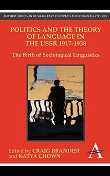 portada Politics and the Theory of Language in the Ussr 1917-1938: The Birth of Sociological Linguistics (Anthem Series on Russian, East European and Eurasian Studies) (en Inglés)