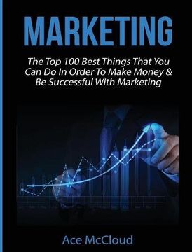 portada Marketing: The Top 100 Best Things That You Can Do In Order To Make Money & Be Successful With Marketing (Business Marketing Money Making Strategies Guide)