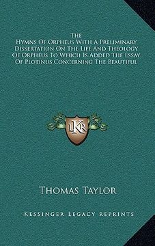 portada the hymns of orpheus with a preliminary dissertation on the life and theology of orpheus to which is added the essay of plotinus concerning the beauti