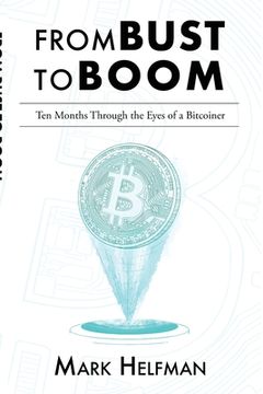 portada From Bust to Boom: Ten Months Through the Eyes of a Bitcoiner (en Inglés)