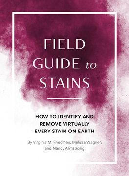 portada Field Guide to Stains: How to Identify and Remove Virtually Every Stain on Earth (en Inglés)