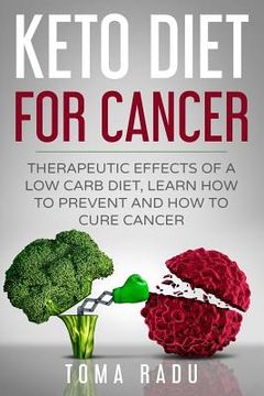 portada Keto Diet for Cancer: Therapeutic Effects of a Low Carb Diet, Learn How to Prevent and How to Cure Cancer (en Inglés)