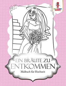 portada Ein Bräute zu Entkommen: Malbuch für Hochzeit (en Alemán)
