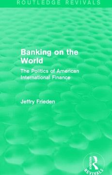 portada Banking on the World: The Politics of American International Finance (Routledge Revivals) (in English)