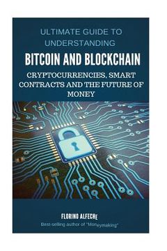 portada Bitcoin: Bitcoin and Blockchain: Ultimate guide to understanding blockchain, bitcoin, cryptocurrencies, smart contracts and the