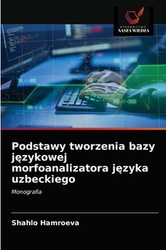 portada Podstawy tworzenia bazy językowej morfoanalizatora języka uzbeckiego (en Polaco)