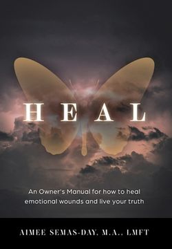 portada Heal: An Owner's Manual for how to heal emotional wounds and live your truth (en Inglés)