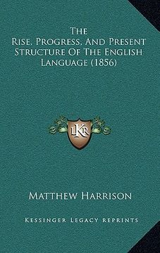 portada the rise, progress, and present structure of the english language (1856) (en Inglés)