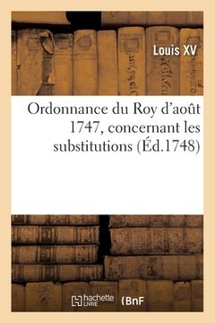 portada Ordonnance Du Roy d'Août 1747, Concernant Les Substitutions (in French)