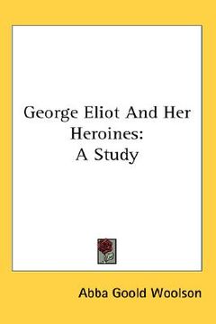 portada george eliot and her heroines: a study (en Inglés)