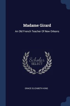 portada Madame Girard: An Old French Teacher Of New Orleans