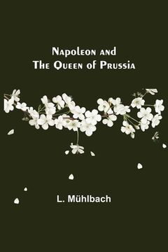 portada Napoleon and the Queen of Prussia (in English)