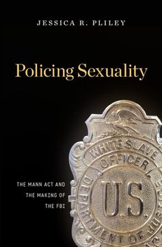portada Policing Sexuality: The Mann act and the Making of the fbi (en Inglés)