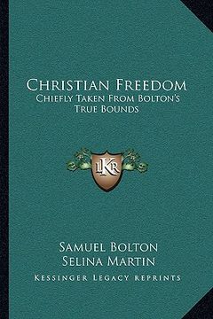 portada christian freedom: chiefly taken from bolton's true bounds (en Inglés)