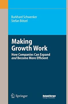 portada Making Growth Work: How Companies can Expand and Become More Efficient (Roland Berger-Reihe) (en Inglés)