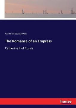 portada The Romance of an Empress: Catherine II of Russia (en Inglés)