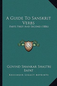 portada a guide to sanskrit verbs: parts first and second (1886) (in English)