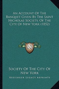 portada an account of the banquet given by the saint nicholas society, of the city of new york (1852) (in English)