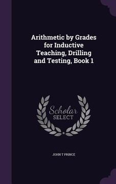 portada Arithmetic by Grades for Inductive Teaching, Drilling and Testing, Book 1 (en Inglés)