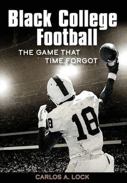 portada Black College Football: The Game That Time Forgot (en Inglés)