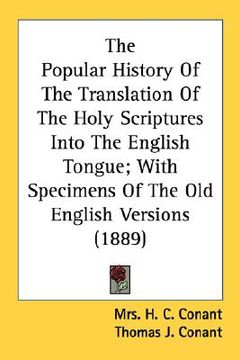 portada the popular history of the translation of the holy scriptures into the english tongue; with specimens of the old english versions (1889) (en Inglés)