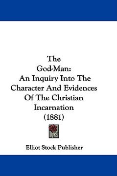 portada the god-man: an inquiry into the character and evidences of the christian incarnation (1881) (en Inglés)