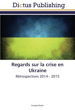 portada Regards sur la crise en Ukraine: Rétrospectives 2014 - 2015 (French Edition)