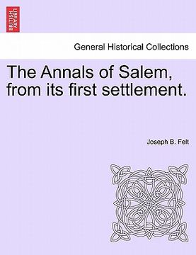 portada the annals of salem, from its first settlement. (en Inglés)