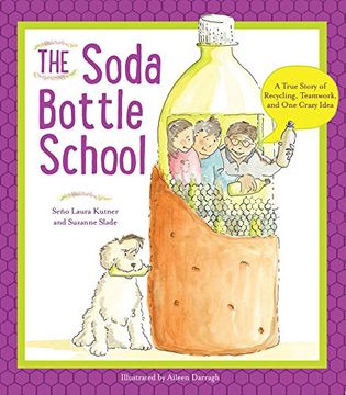 The Soda Bottle School: A True Story of Recycling, Teamwork, and One Crazy Idea (en Inglés)