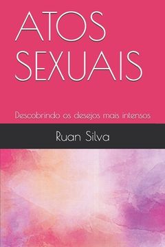Atos Sexuais: Descobrindo os desejos mais intensos (en Portugués)