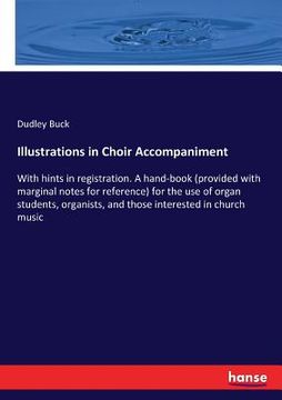 portada Illustrations in Choir Accompaniment: With hints in registration. A hand-book (provided with marginal notes for reference) for the use of organ studen (en Inglés)