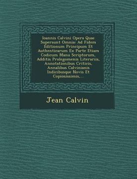 portada Ioannis Calvini Opera Quae Supersunt Omnia: Ad Fidem Editionum Principum Et Authenticarum Ex Parte Etiam Codicum Manu Scriptorum, Additis Prolegomenis (en Latin)