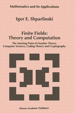 portada finite fields: theory and computation: the meeting point of number theory, computer science, coding theory and cryptography (en Inglés)