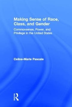 portada Making Sense of Race, Class, and Gender: Commonsense, Power, and Privilege in the United States (en Inglés)